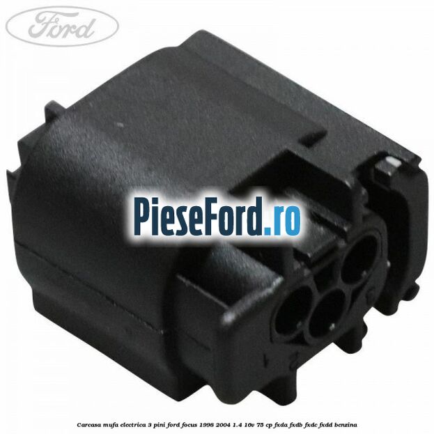 Carcasa mufa electrica 3 pini Ford Focus 1998-2004 1.4 16V 75 cp Carcasa mufa electrica 3 pini Ford Focus 1998-2004 1.4 16V 75 cp FXDA, FXDB, FXDC, FXDD benzina