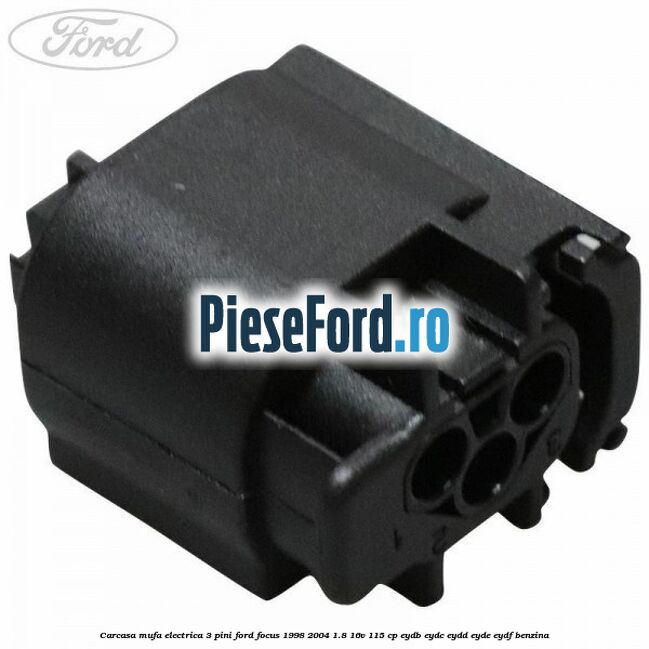 Carcasa mufa electrica 3 pini Ford Focus 1998-2004 1.8 16V 115 cp EYDB, EYDC, EYDD, EYDE, EYDF benzina