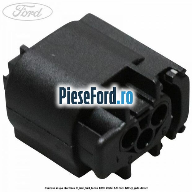 Carcasa mufa electrica 3 pini Ford Focus 1998-2004 1.8 TDCi 100 cp FFDA diesel