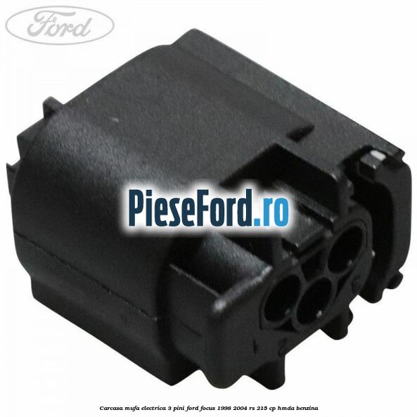 Carcasa mufa electrica 3 pini Ford Focus 1998-2004 RS 215 cp HMDA benzina