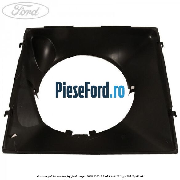 Carcasa paleta vascocuplaj Ford Ranger 2016-2020 2.2 TDCi 4x4 131 cp T22DD0P diesel