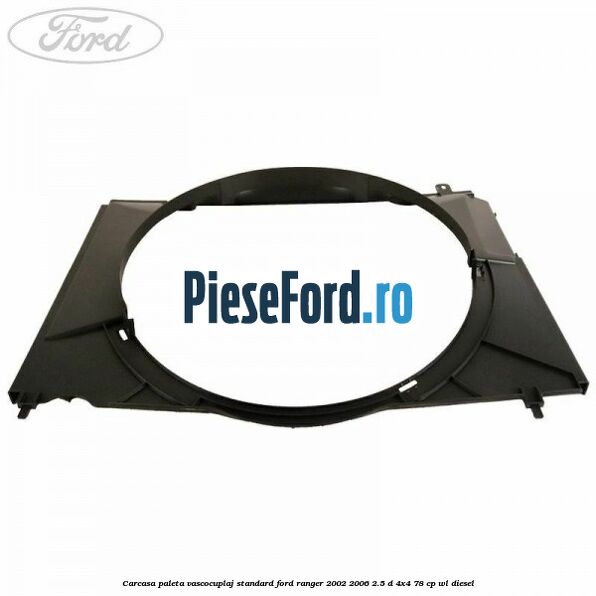 Carcasa paleta vascocuplaj standard Ford Ranger 2002-2006 2.5 D 4x4 78 cp WL diesel