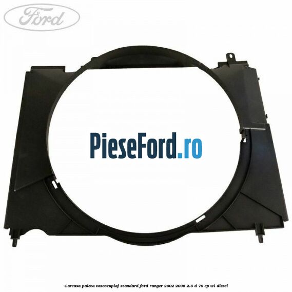 Carcasa paleta vascocuplaj standard Ford Ranger 2002-2006 2.5 D 78 cp WL diesel