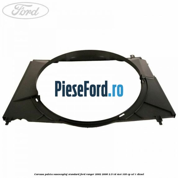 Carcasa paleta vascocuplaj standard Ford Ranger 2002-2006 2.5 TD 4x4 109 cp WL-T diesel