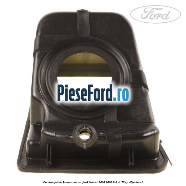 Carcasa palnie buson rezervor Ford Transit 2000-2006 2.0 DI 75 cp D3FA diesel