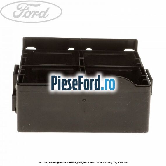 Carcasa panou sigurante auxiliar Ford Fiesta 2002-2005 1.3 60 cp BAJA benzina