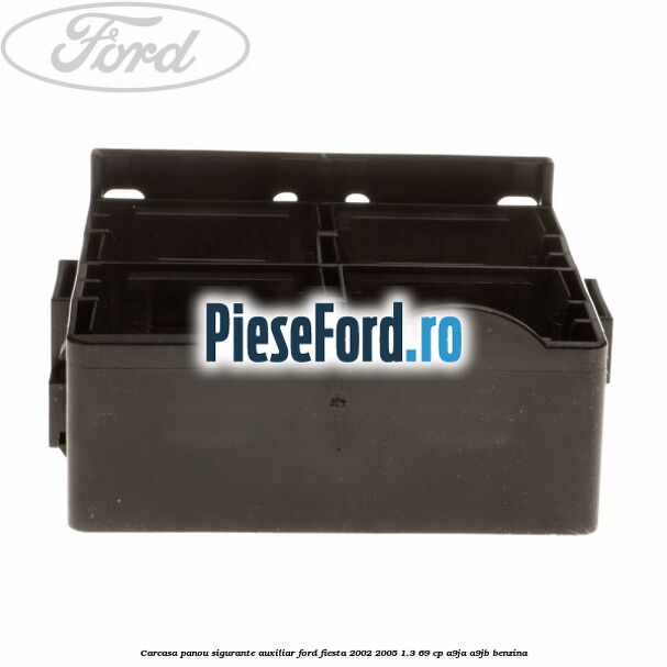 Carcasa panou sigurante auxiliar Ford Fiesta 2002-2005 1.3 69 cp A9JA, A9JB benzina
