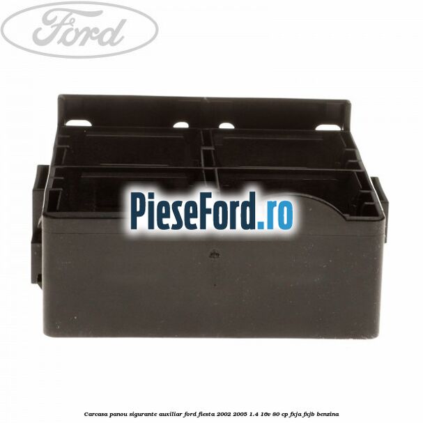 Carcasa panou sigurante auxiliar Ford Fiesta 2002-2005 1.4 16V 80 cp Carcasa panou sigurante auxiliar Ford Fiesta 2002-2005 1.4 16V 80 cp FXJA, FXJB benzina