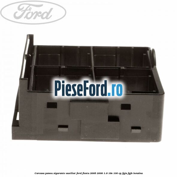 Carcasa panou sigurante auxiliar Ford Fiesta 2005-2008 1.6 16V 100 cp FYJA, FYJB benzina
