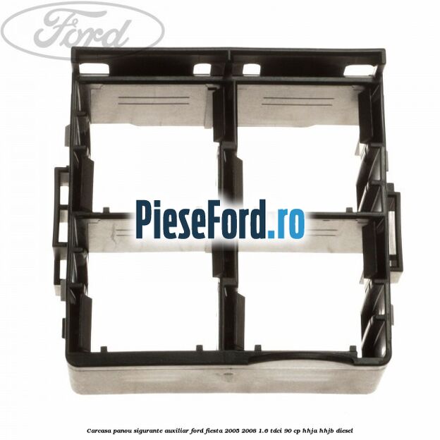 Carcasa panou sigurante auxiliar Ford Fiesta 2005-2008 1.6 TDCi 90 cp HHJA, HHJB diesel