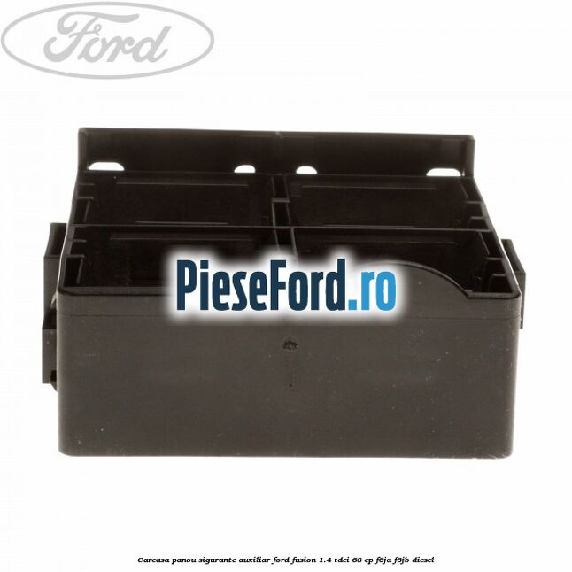 Carcasa panou sigurante auxiliar Ford Fusion 1.4 TDCi 68 cp F6JA, F6JB diesel