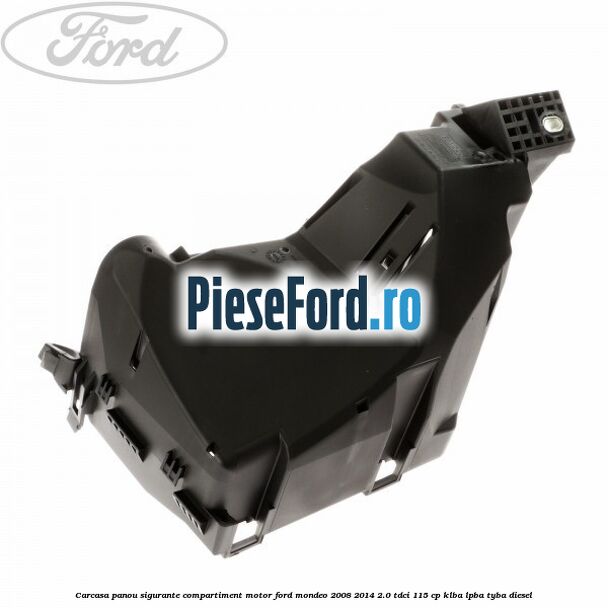 Carcasa panou sigurante compartiment motor Ford Mondeo 2008-2014 2.0 TDCi 115 cp Carcasa panou sigurante compartiment motor Ford Mondeo 2008-2014 2.0 TDCi 115 cp KLBA, LPBA, TYBA diesel