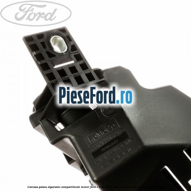 Carcasa panou sigurante compartiment motor Ford S-Max 2007-2014 2.0 TDCi 136 cp AZWC, UKWA diesel