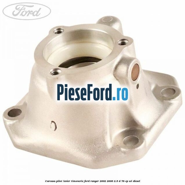 Carcasa pilot levier timonerie Ford Ranger 2002-2006 2.5 D 78 cp WL diesel