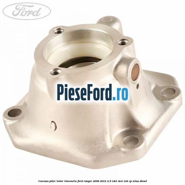 Carcasa pilot levier timonerie Ford Ranger 2006-2012 2.5 TDCi 4x4 143 cp WLAA diesel