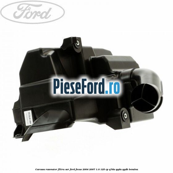 Carcasa rezonator filtru aer Ford Focus 2004-2007 1.8 125 cp Carcasa rezonator filtru aer Ford Focus 2004-2007 1.8 125 cp Q7DA, QQDA, QQDB benzina
