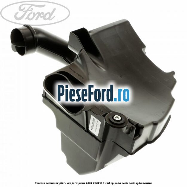 Carcasa rezonator filtru aer Ford Focus 2004-2007 2.0 145 cp AODA, AODB, AODE, SYDA benzina