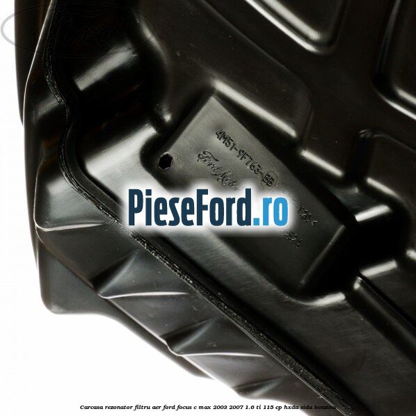 Carcasa rezonator, filtru aer Ford Focus C-Max 2003-2007 1.6 Ti 115 cp Carcasa rezonator, filtru aer Ford Focus C-Max 2003-2007 1.6 Ti 115 cp HXDA, SIDA benzina