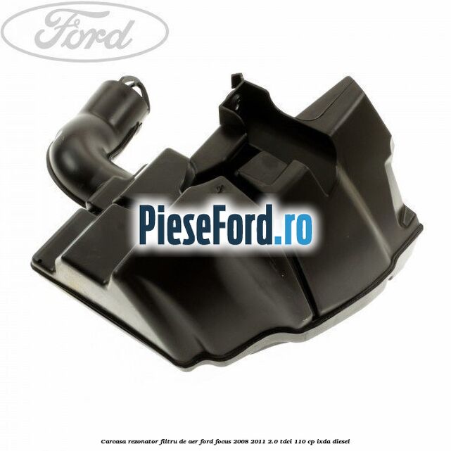 Carcasa rezonator filtru de aer Ford Focus 2008-2011 2.0 TDCi 110 cp Carcasa rezonator filtru de aer Ford Focus 2008-2011 2.0 TDCi 110 cp IXDA diesel