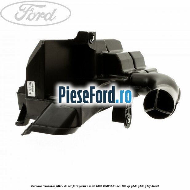 Carcasa rezonator filtru de aer Ford Focus C-Max 2003-2007 2.0 TDCi 133 cp G6DC, G6DE, G6DF diesel