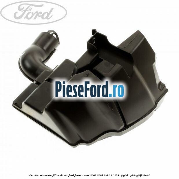 Carcasa rezonator filtru de aer Ford Focus C-Max 2003-2007 2.0 TDCi 133 cp G6DC, G6DE, G6DF diesel