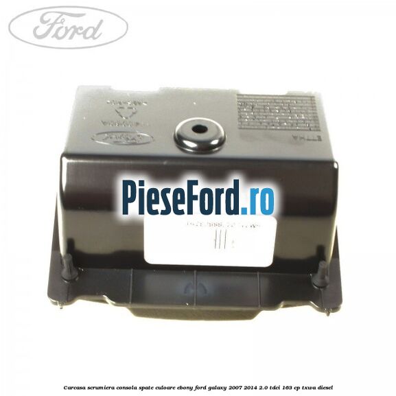 Carcasa scrumiera consola spate culoare ebony Ford Galaxy 2007-2014 2.0 TDCi 163 cp Carcasa scrumiera consola spate culoare ebony Ford Galaxy 2007-2014 2.0 TDCi 163 cp TXWA diesel