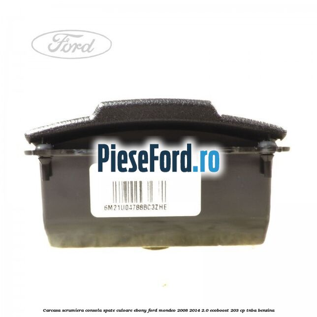 Carcasa scrumiera consola spate culoare ebony Ford Mondeo 2008-2014 2.0 EcoBoost 203 cp TNBA benzina