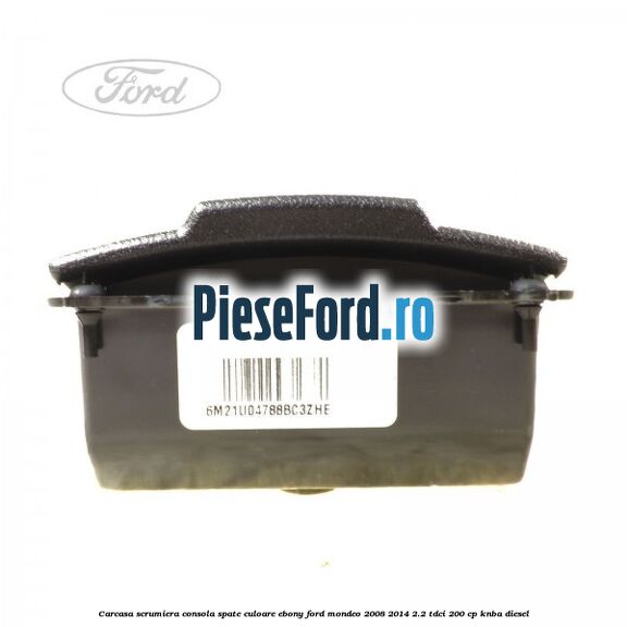Carcasa scrumiera consola spate culoare ebony Ford Mondeo 2008-2014 2.2 TDCi 200 cp KNBA diesel