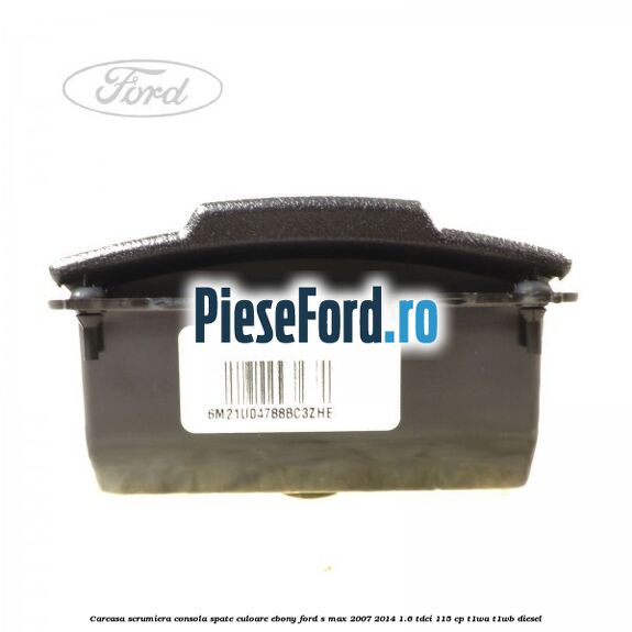 Carcasa scrumiera consola spate culoare ebony Ford S-Max 2007-2014 1.6 TDCi 115 cp T1WA, T1WB diesel