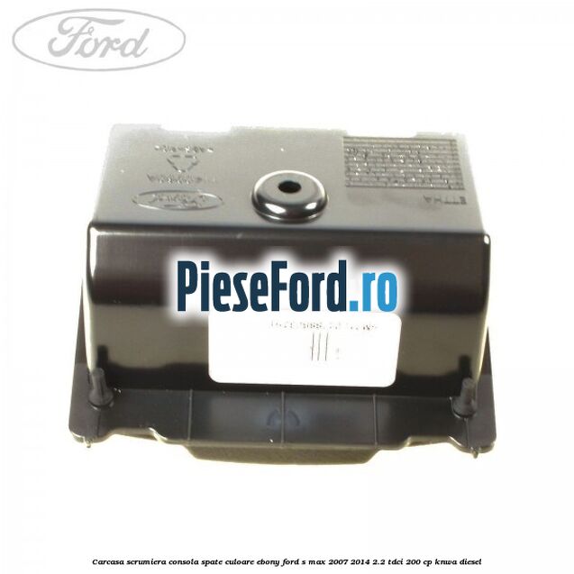 Carcasa scrumiera consola spate culoare ebony Ford S-Max 2007-2014 2.2 TDCi 200 cp KNWA diesel