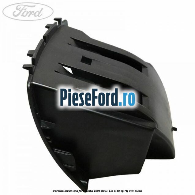 Carcasa scrumiera Ford Fiesta 1996-2001 1.8 D 60 cp Carcasa scrumiera Ford Fiesta 1996-2001 1.8 D 60 cp RTJ, RTK diesel