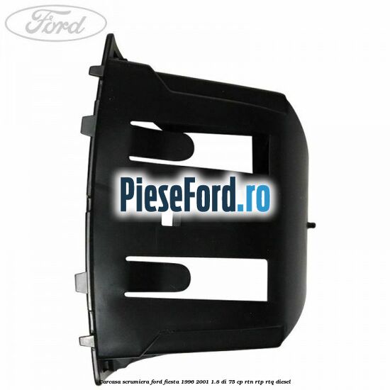 Carcasa scrumiera Ford Fiesta 1996-2001 1.8 DI 75 cp RTN, RTP, RTQ diesel