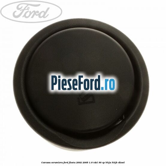 Carcasa scrumiera Ford Fiesta 2002-2005 1.6 TDCi 90 cp HHJA, HHJB diesel
