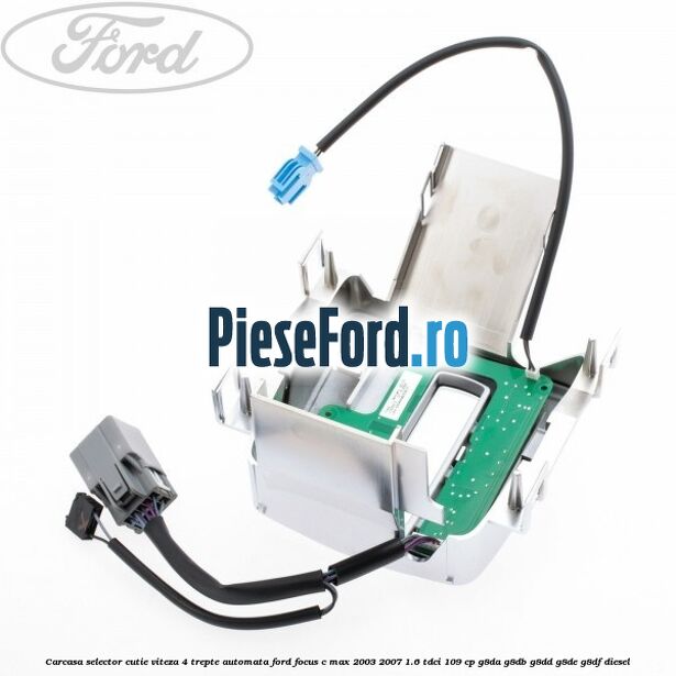 Carcasa selector cutie viteza 4 trepte automata Ford Focus C-Max 2003-2007 1.6 TDCi 109 cp G8DA, G8DB, G8DD, G8DE, G8DF diesel