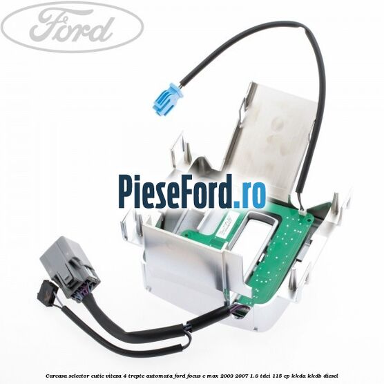 Carcasa selector cutie viteza 4 trepte automata Ford Focus C-Max 2003-2007 1.8 TDCi 115 cp KKDA, KKDB diesel