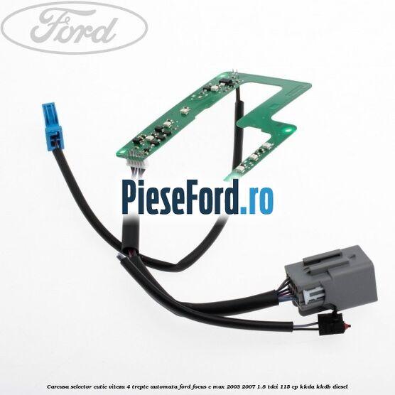 Carcasa selector cutie viteza 4 trepte automata Ford Focus C-Max 2003-2007 1.8 TDCi 115 cp KKDA, KKDB diesel