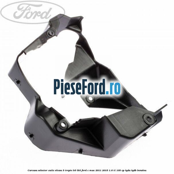 Carcasa selector cutie viteza 5 trepte B5/IB5 Ford C-Max 2011-2015 1.6 Ti 105 cp IQDA, IQDB benzina