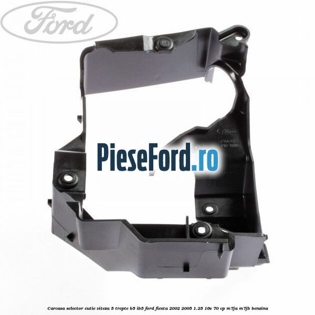 Carcasa selector cutie viteza 5 trepte B5/IB5 Ford Fiesta 2002-2005 1.25 16V 70 cp Carcasa selector cutie viteza 5 trepte B5/IB5 Ford Fiesta 2002-2005 1.25 16V 70 cp M7JA, M7JB benzina