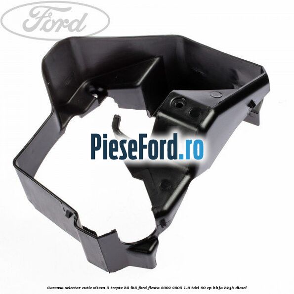 Carcasa selector cutie viteza 5 trepte B5/IB5 Ford Fiesta 2002-2005 1.6 TDCi 90 cp HHJA, HHJB diesel
