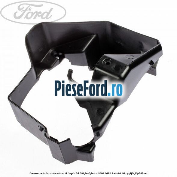 Carcasa selector cutie viteza 5 trepte B5/IB5 Ford Fiesta 2008-2012 1.4 TDCi 68 cp F6JB, F6JD diesel