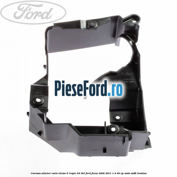 Carcasa selector cutie viteza 5 trepte B5/IB5 Ford Focus 2008-2011 1.4 80 cp ASDA, ASDB benzina