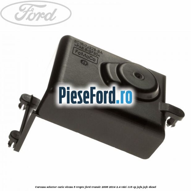 Carcasa selector cutie viteza 5 trepte Ford Transit 2006-2014 2.4 TDCi 115 cp JXFA, JXFC diesel
