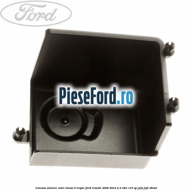 Carcasa selector cutie viteza 5 trepte Ford Transit 2006-2014 2.4 TDCi 115 cp JXFA, JXFC diesel