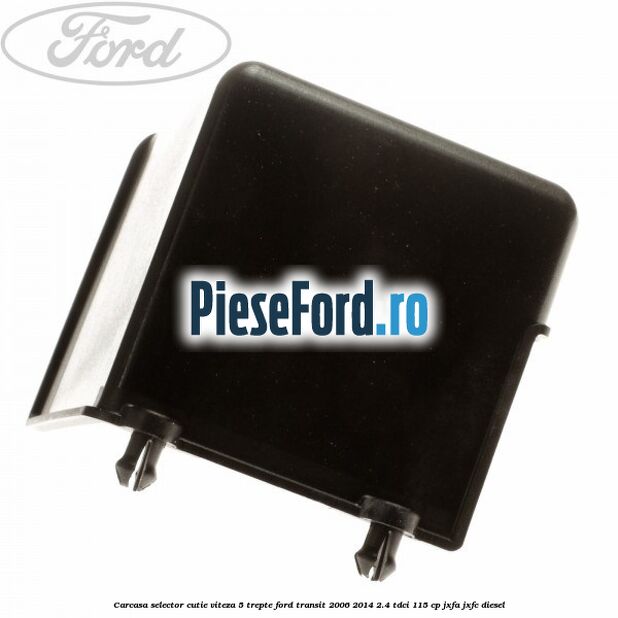 Carcasa selector cutie viteza 5 trepte Ford Transit 2006-2014 2.4 TDCi 115 cp JXFA, JXFC diesel