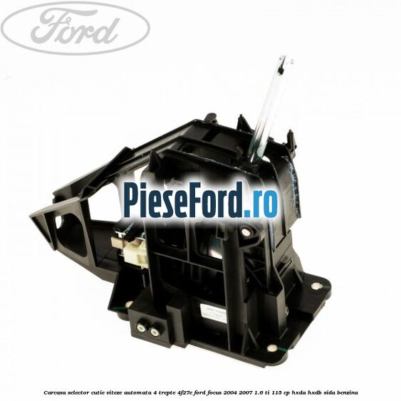 Carcasa selector cutie viteze automata 4 trepte 4F27E Ford Focus 2004-2007 1.6 Ti 115 cp HXDA, HXDB, SIDA benzina