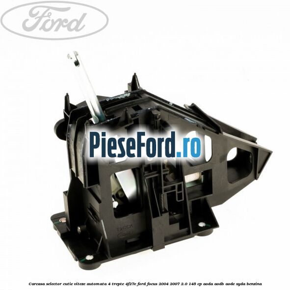 Carcasa selector cutie viteze automata 4 trepte 4F27E Ford Focus 2004-2007 2.0 145 cp AODA, AODB, AODE, SYDA benzina