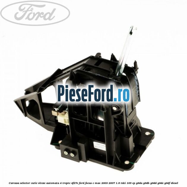 Carcasa selector cutie viteze automata 4 trepte 4F27E Ford Focus C-Max 2003-2007 1.6 TDCi 109 cp G8DA, G8DB, G8DD, G8DE, G8DF diesel