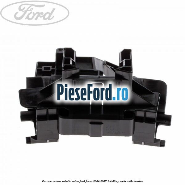 Carcasa senzor rotatie volan Ford Focus 2004-2007 1.4 80 cp ASDA, ASDB benzina