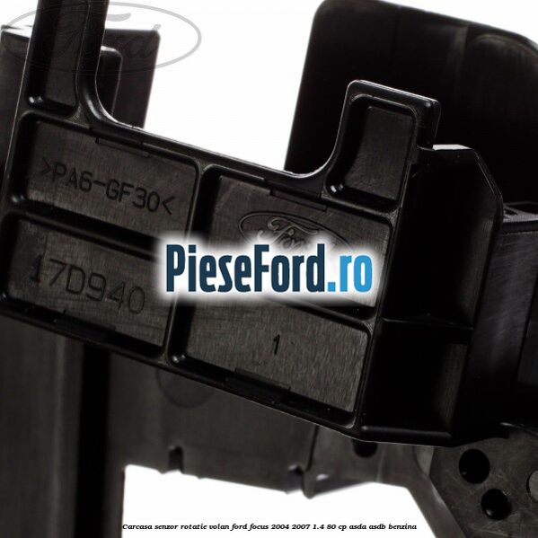 Carcasa senzor rotatie volan Ford Focus 2004-2007 1.4 80 cp ASDA, ASDB benzina