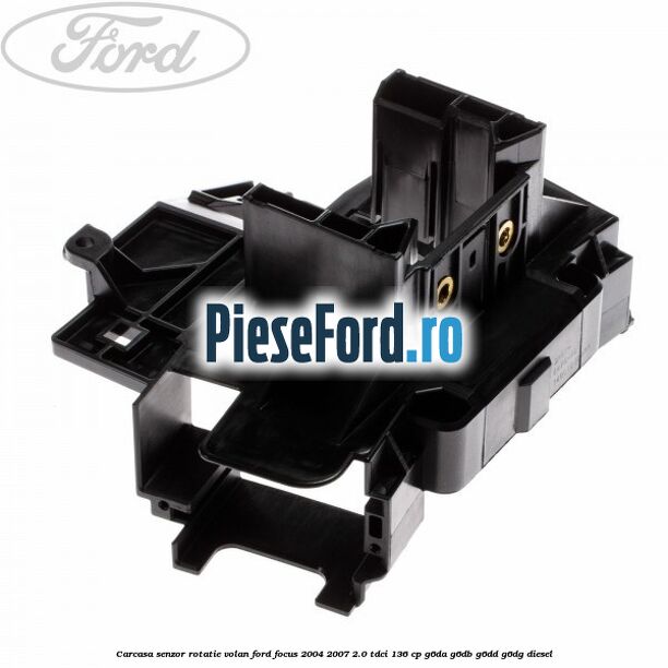 Carcasa senzor rotatie volan Ford Focus 2004-2007 2.0 TDCi 136 cp G6DA, G6DB, G6DD, G6DG diesel